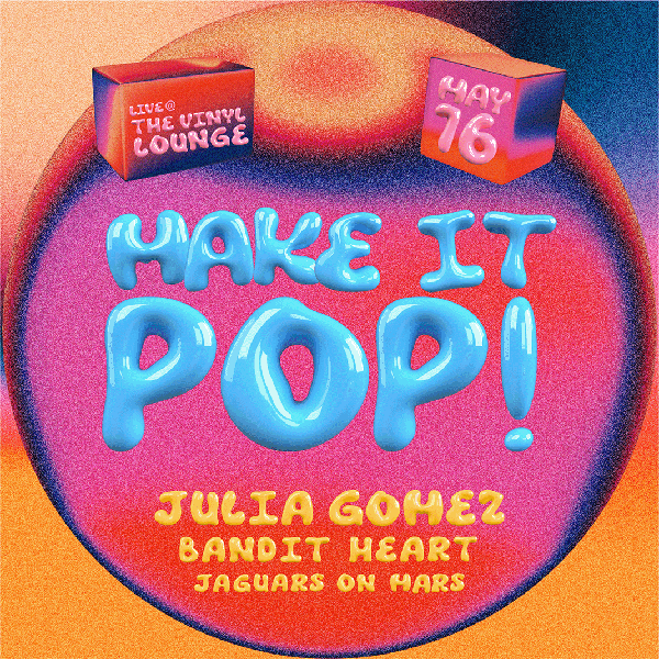 Make It Pop! Presents Julia Gomez