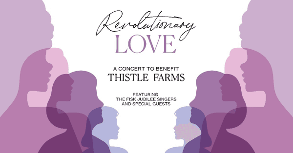 Revolutionary Love: Thistle Farms Benefit