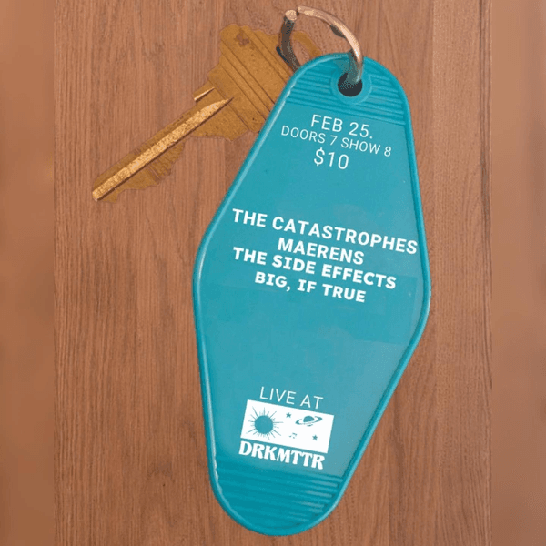 The Catastrophes // Maerens // The Side Effects // Big If True