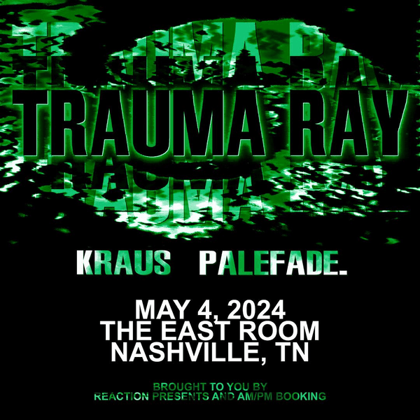 Trauma Ray // Kraus // Palefade