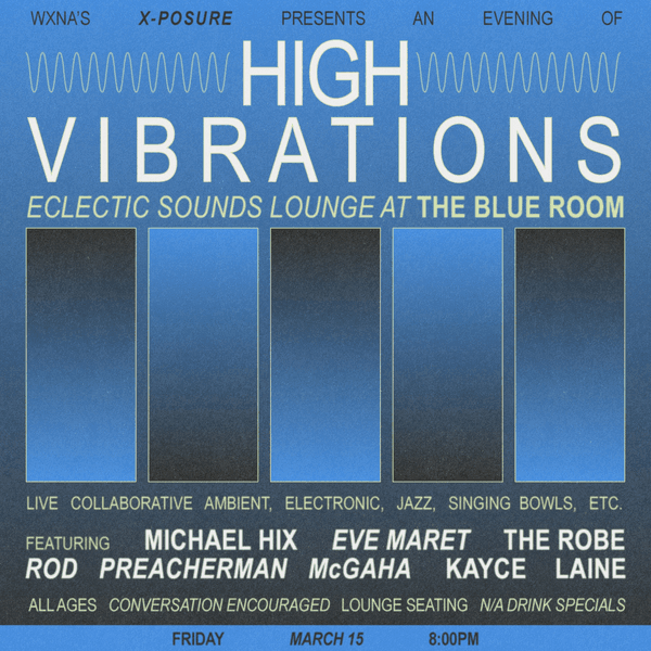 WXNA’s X-Posure Presents: High Vibrations