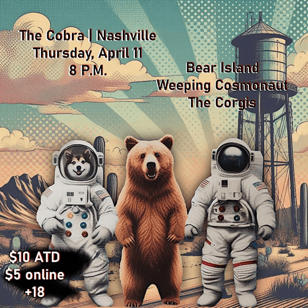 Bear Island // Weeping Cosmonaut // The Corgis