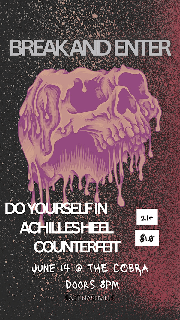 Break and Enter // Do Yourself In // Achilles Heel // Counterfeit