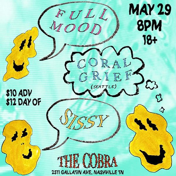 Full Mood // Coral Grief // Sissy