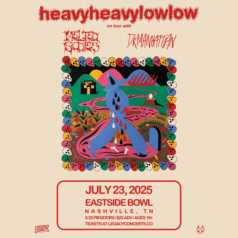 Heavy Heavy Low Low // Melted Bodies // Dr Manhattan