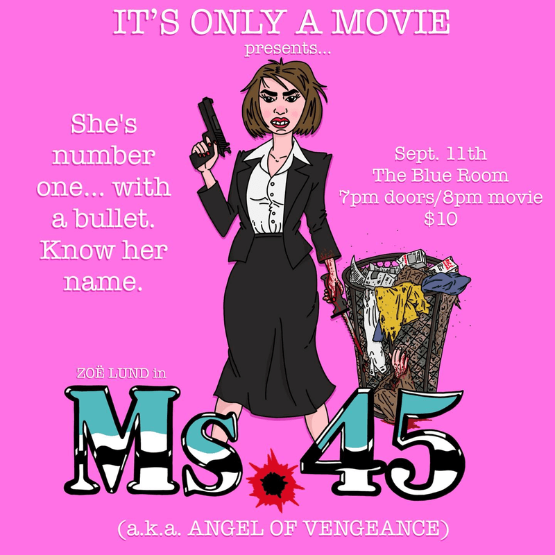 It's Only A Movie Presents: Ms. 45