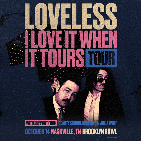 LOVELESS - I LOVE IT WHEN IT TOURS TOUR