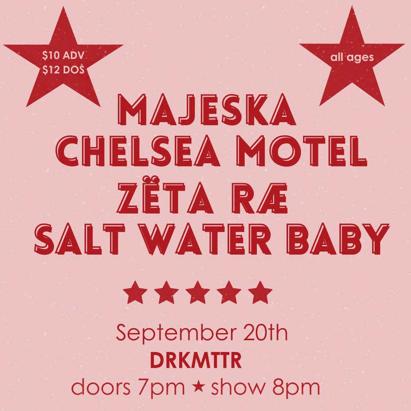 Majeska // Chelsea Motel // Zëta Ræ // Salt Water Baby
