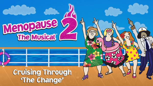Menopause The Musical 2: Cruising Through 'The Change'®