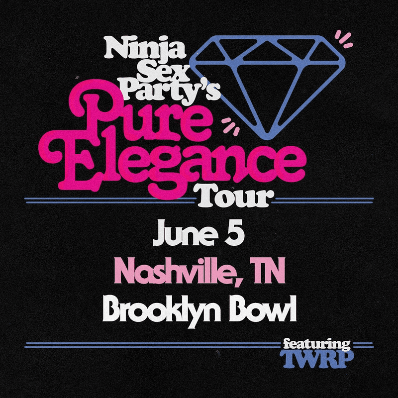 Ninja Sex Party // TWRP - Pure Elegance Tour