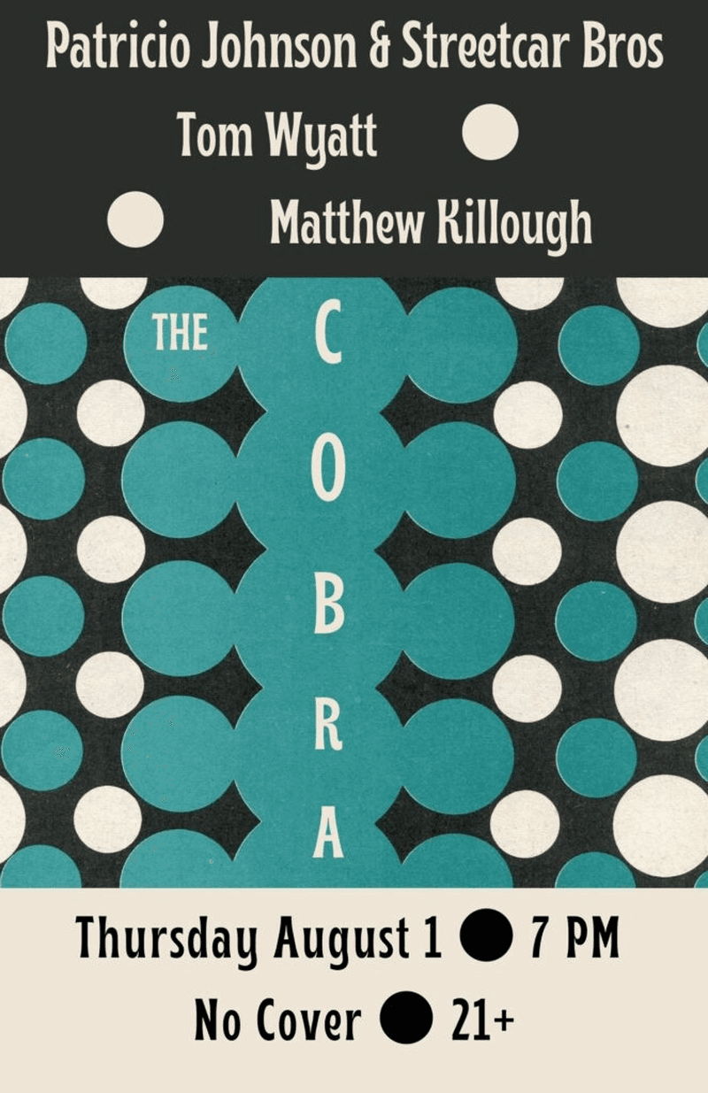 Patricio Johnson & Streetcar Bros // Tom Wyatt // Matthew Killough