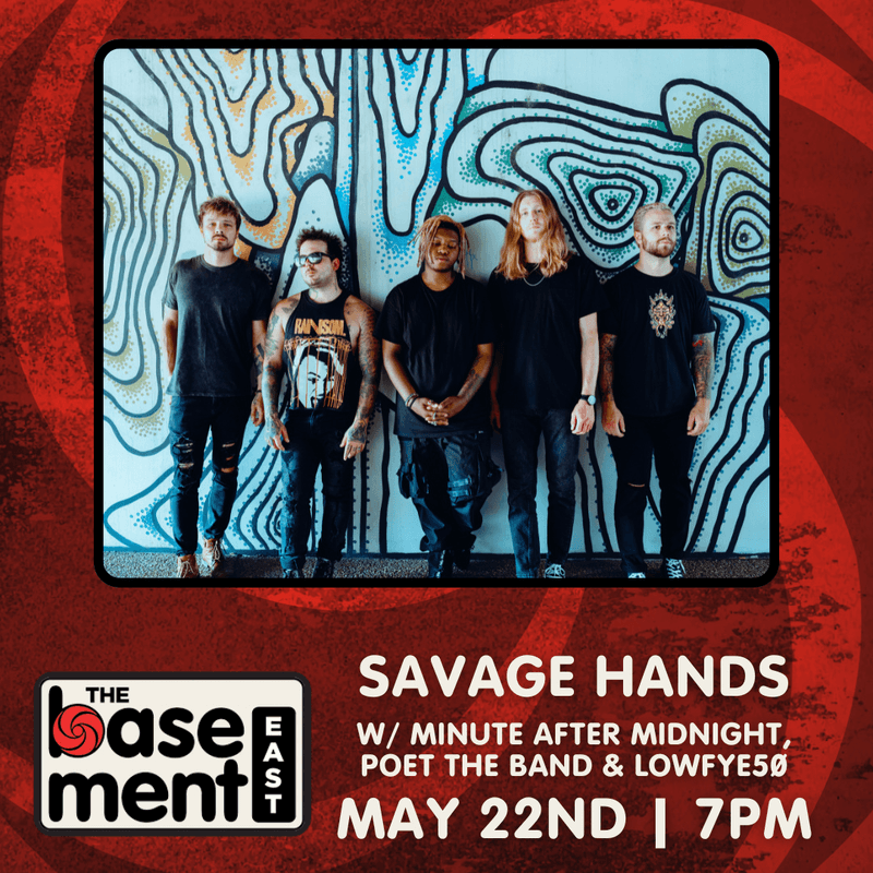 Savage Hands // Minute After Midnight // Poet The Band // Lowfye50