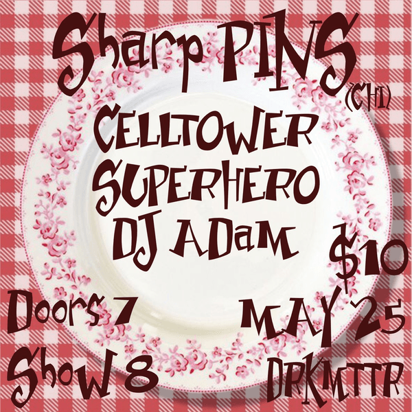 Sharp Pins // Celltower // Superhero // DJ Adam