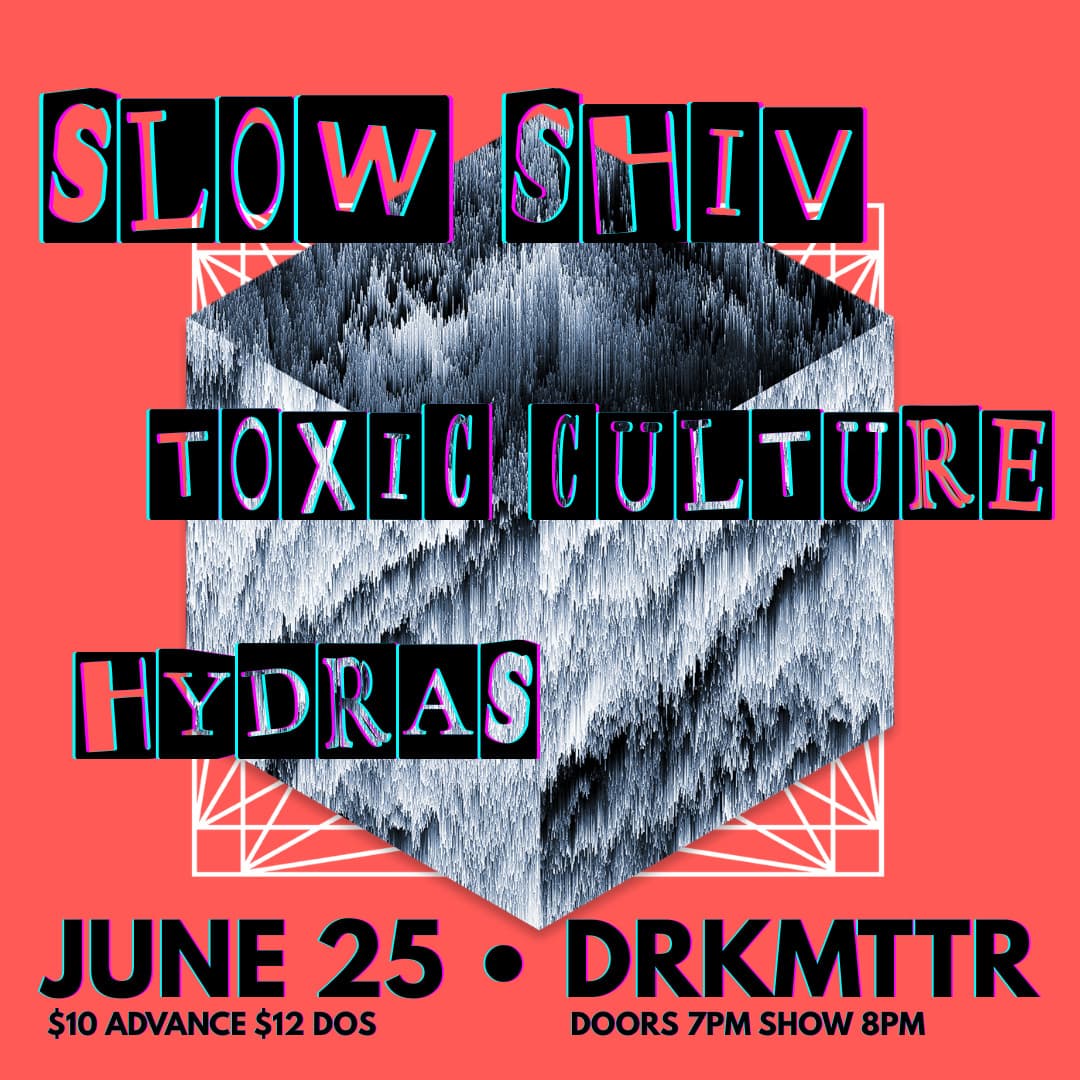 Slow Shiv // Toxic Culture // Hydras