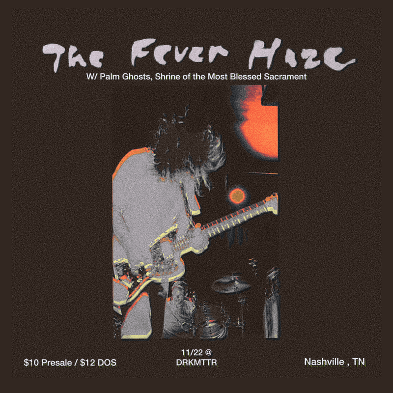 The Fever Haze // Palm Ghosts // Shrine of the Most Blessed Sacrament