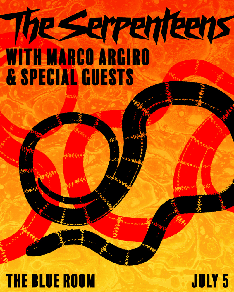 THE SERPENTEENS // Marco Argiro // Special Guests