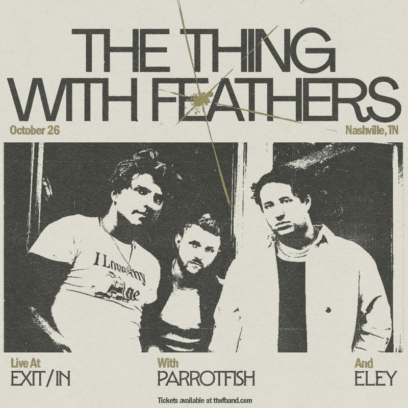 The Thing With Feathers // Parrotfish // Eley