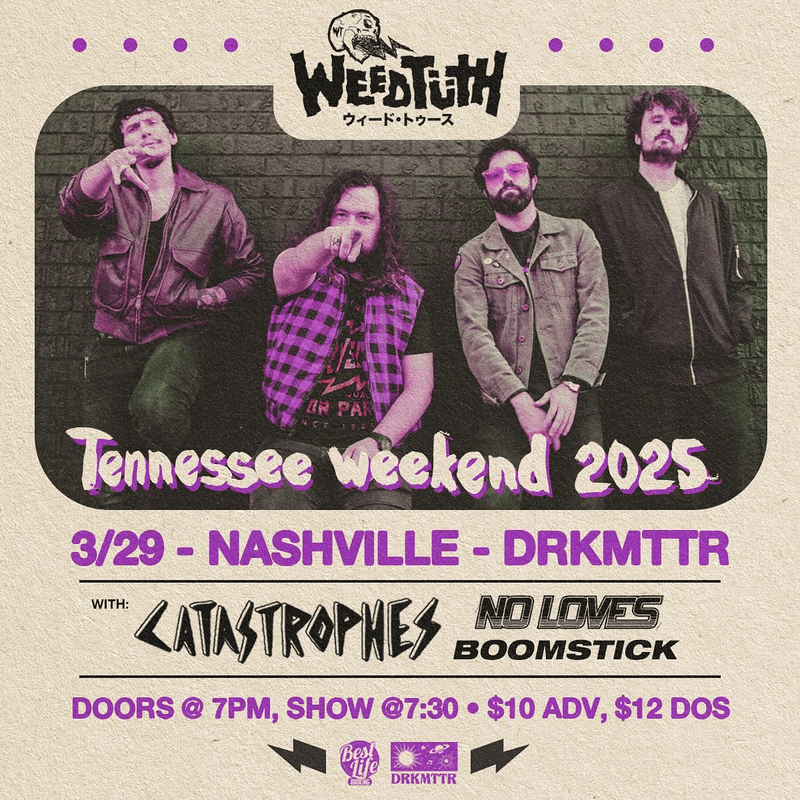 Weedtüth // The Catastrophes // No Loves // Boomstick