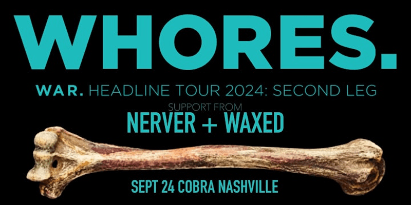 WHORES. // Nerver // Waxed