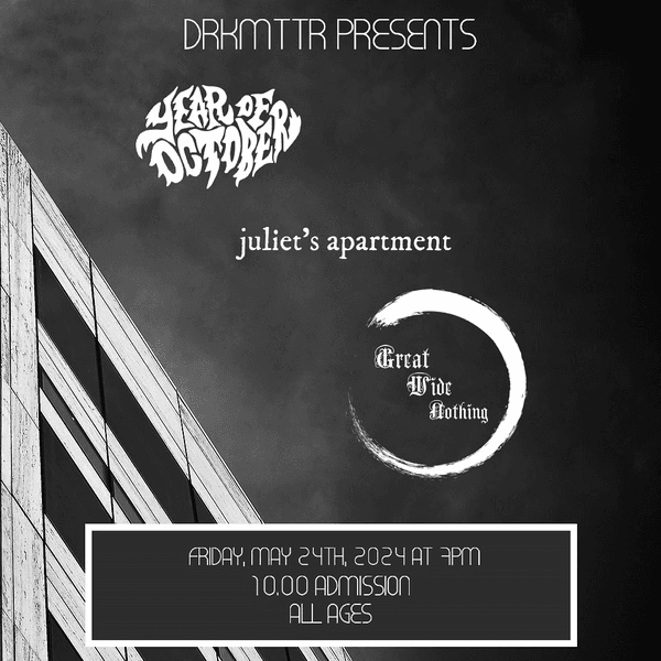 Year of October // Juliet's Apartment // Great Wide Nothing